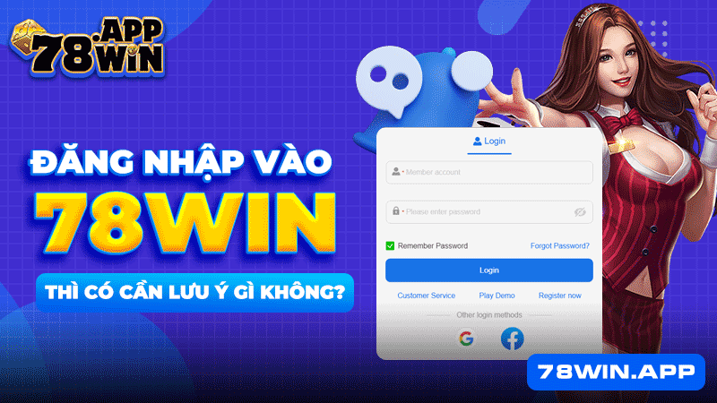 Đăng nhập 78WIN thì có cần lưu ý gì không?