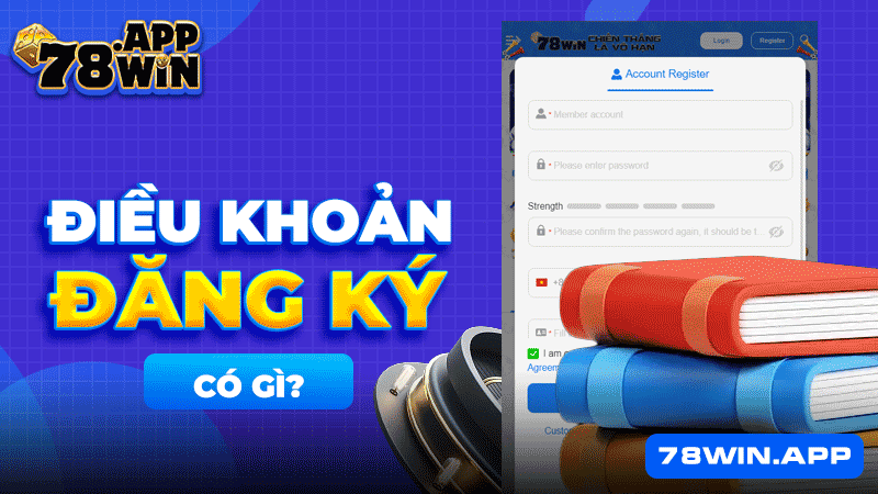 Điều khoản đăng ký 78win có gì?