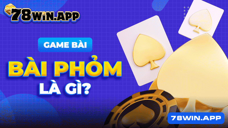 Game bài Phỏm là gì?