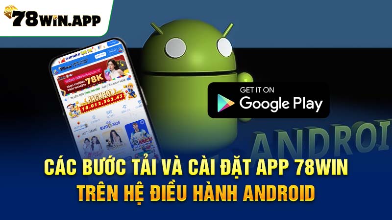 hướng dẫn tải app 78win về hệ điều hành android