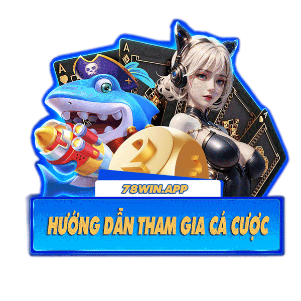 hướng dẫn tham gia cá cược tại 78win app