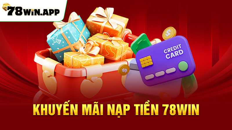 khuyến mãi khi nạp tiền 78win