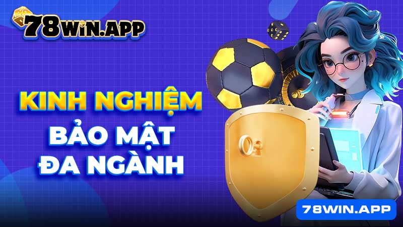 Kinh nghiệm bảo mật đa ngành