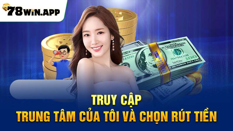 Truy cập trung tâm của tôi và chọn Rút tiền